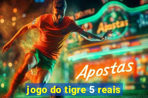 jogo do tigre 5 reais